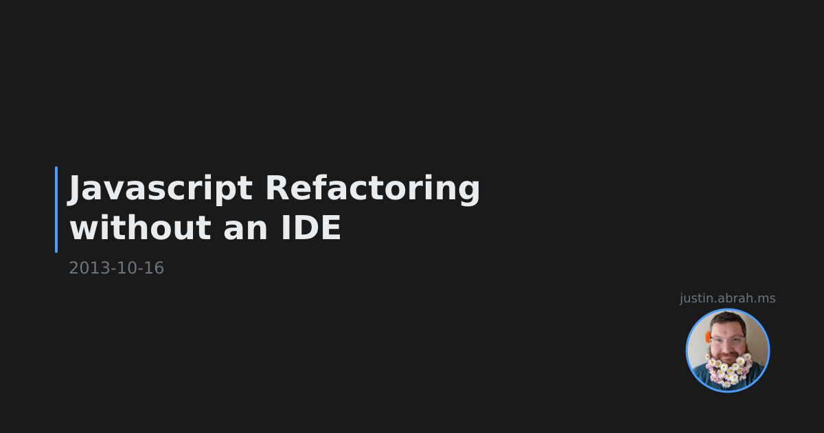 Javascript Refactoring without an IDE - Justin Abrahms
